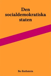Den socialdemokratiska staten : reformer och frvaltning inom svensk arbetsmarknads- och skolpolitik (hftad)