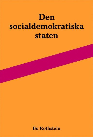Den socialdemokratiska staten : reformer och frvaltning inom svensk arbetsmarknads- och skolpolitik (pocket)