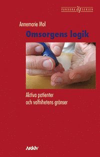 Omsorgens logik : aktiva patienter och valfrihetens grnser (hftad)