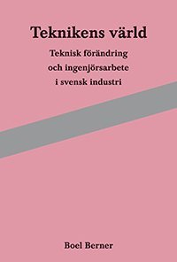 Teknikens vrld : teknisk frndring och ingenjrsarbete i svensk industri (hftad)
