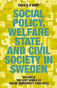 Social policy, welfare state, and civil society in Sweden. Vol. 2, The lost world of democracy 1988-2015 (h�ftad)