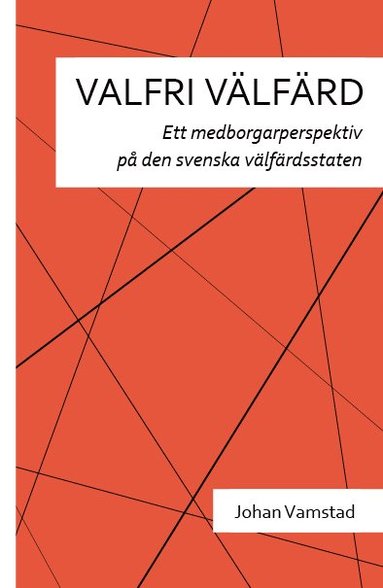 Valfri v�lf�rd : ett medborgarperspektiv p� den svenska v�lf�rdsstaten (inbunden)