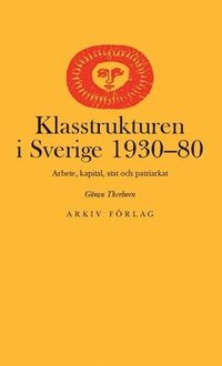 Klasstrukturen i Sverige 1930-1980 : arbete, kapital, stat och patriarkat (häftad)
