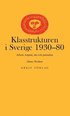 Klasstrukturen i Sverige 1930-1980 : arbete, kapital, stat och patriarkat