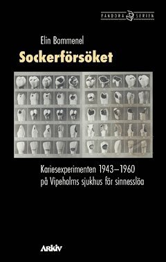 Sockerf�rs�ket : kariesexperimenten 1943-1960 p� Vipeholms sjukhus f�r sinnessl�a (h�ftad)