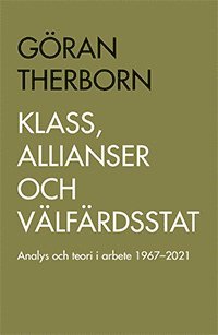 Klass, allianser och välfärdsstat : Analys och teori i arbete 1967-2021 (häftad)
