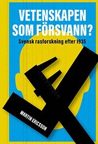 Vetenskapen som frsvann? svensk rasforskning efter 1935 (inbunden)