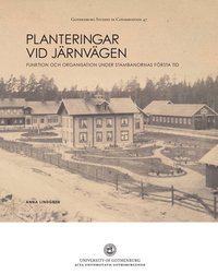 Planteringar vid jrnvgen : funktion och organisation under stambanornas frsta tid (hftad)