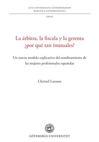 La árbitra, la fiscala y la gerenta ¿por qué tan inusuales? : un nuevo  modelo explicativo del nombramiento de las mujeres profesionales españolas  - Christel Larsson - Häftad (9789179630386) | Bokus