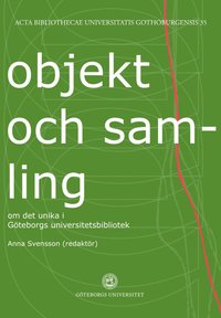 Objekt och samling : om det unika i Gteborgs universitetsbibliotek (hftad)