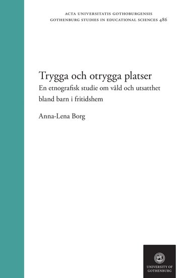Trygga och otrygga platser : en etnografisk studie om vld och utsatthet bland barn i fritidshem (inbunden)
