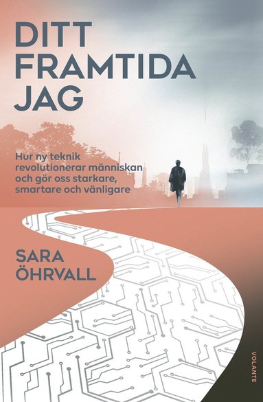 Ditt framtida jag : hur ny teknik revolutionerar mnniskan och gr oss starkare, smartare och vnligare (hftad)