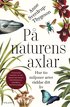 P� naturens axlar : hur tio miljoner arter r�ddar ditt liv