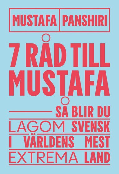 Sju r�d till Mustafa : s� blir du lagom svensk i v�rldens mest extrema land (inbunden)