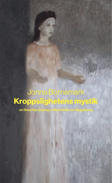Kroppslighetens mystik : en filosofisk lsning av Mechthild von Magdeburg (pocket)