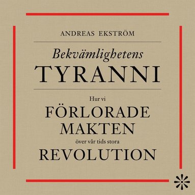 Bekvmlighetens tyranni : Hur vi frlorade makten ver vr tids stora revolution (ljudbok)