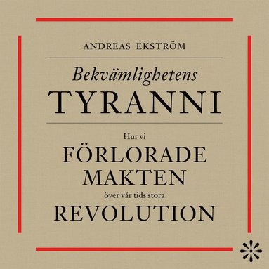 Bekvmlighetens tyranni : Hur vi frlorade makten ver vr tids stora revolution (e-bok)