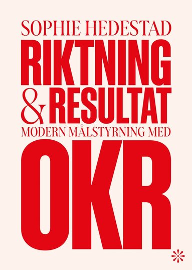 Riktning och resultat : Modern m�lstyrning med OKR (inbunden)