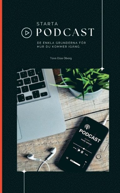 Starta podcast: - de enkla grunderna för hur du kommer i gång! (pocket)
