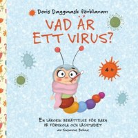 Omslag: Doris Daggmask förklarar: Vad är ett virus? -´en lärorik berättelse för barn på förskola och lågstadiet