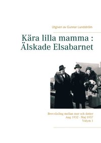 Kra lilla mamma - lskade Elsabarnet : brevvxling mellan mor och dotter aug 1932 - maj 1937 (inbunden)