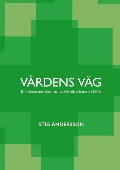 V�rdens v�g : En kr�nika om h�lso- och sjukv�rdens historia i S�ffle (inbunden)