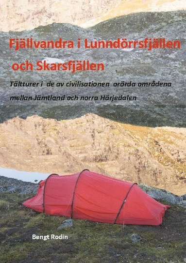 Fjllvandra i Lunndrrsfjllen och Skarsfjllen : tltturer i de av de av civilisationen orrda omrdena mellan Jmtland och norra Hrjedalen (inbunden)