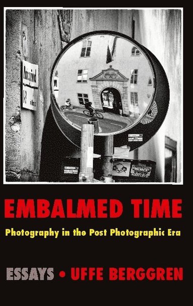 Embalmed time : photography in the post photographic era (inbunden)