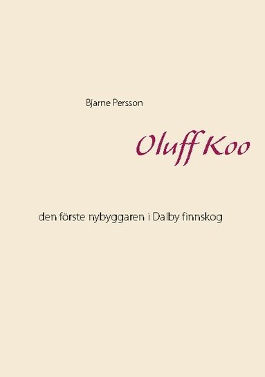 Oluff Koo : den frste nybyggaren i Dalby finnskog (hftad)