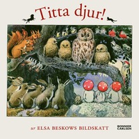 Titta djur! : Ur Elsa Beskows bildskatt som bok, ljudbok eller e-bok.