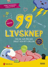 Omslag: 99 livsknep för dig som mår bra, dåligt och mittemellan : en bok om psykisk hälsa och känslor för dig på mellanstadiet