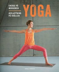 Yoga : energi på morgonen, avslappning på kvällen (häftad)