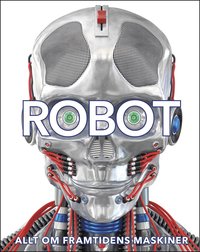Robot: allt om framtidens maskiner (e-bok)