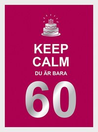 Keep calm : du är bara 60 (inbunden)