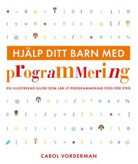 Hjälp ditt barn med programmering : en illustrerad guide som lär ut programmering steg för steg (häftad)