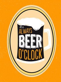 It's always beer o'clock (inbunden)