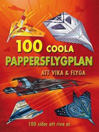 100 coola pappersflygplan att vika & flyga som bok, ljudbok eller e-bok.