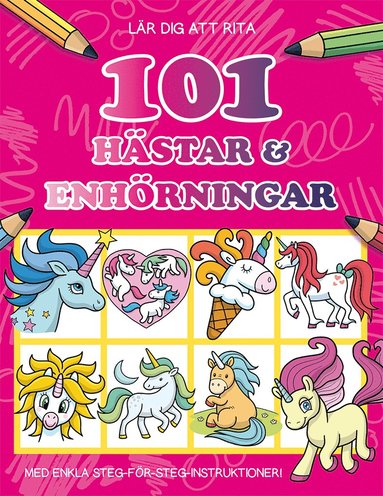 Lär dig att rita 101 hästar & enhörningar (inbunden)