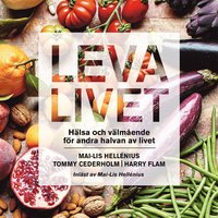 Leva livet : hälsa, mat & välmående för andra halvan av livet (ljudbok)