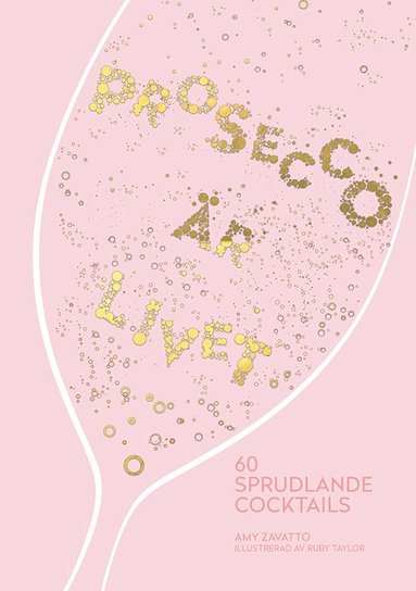 Prosecco är livet : 60 sprudlande cocktails (inbunden)