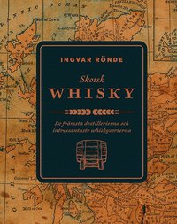 Skotsk whisky : de främsta destillerierna och bästa whiskeysorterna (inbunden)