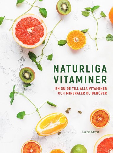 Naturliga vitaminer : en guide till alla vitaminer och mineraler du behöver (inbunden)