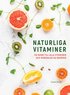 Naturliga vitaminer : en guide till alla vitaminer och mineraler du behöver