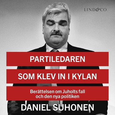 Partiledaren som klev in i kylan: Berttelsen om Juholts fall och den nya politiken (pocket)
