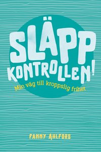 Slpp kontrollen : min vg till kroppslig frihet (kartonnage)