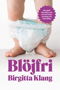 Omslag: Blöjfri : den vetenskapliga vägen till positiv och stressfri babypottning och potträning