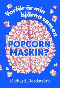 Omslag för Varför är min hjärna som en popcornmaskin?