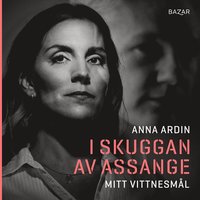 I skuggan av Assange : mitt vittnesml (ljudbok)