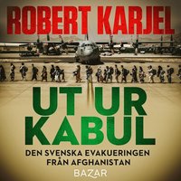 Ut ur Kabul : Den svenska evakueringen från Afghanistan (ljudbok)