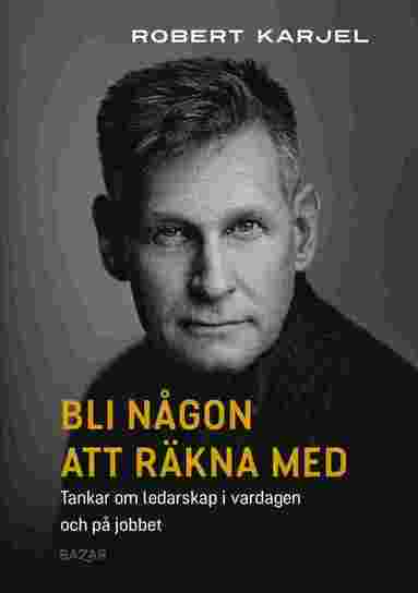 Bli ngon att rkna med : tankar om ledarskap i vardagen och p jobbet (pocket)